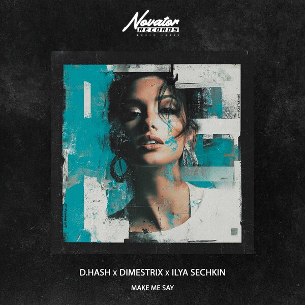 D Hash & DIMESTRIX & ILYA SECHKIN - Make Me Say